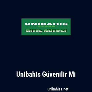 Unibahis Güvenilir Mi