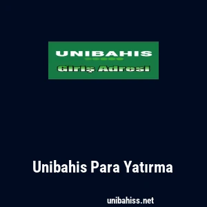 Unibahis Para Yatırma
