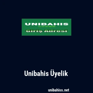 Unibahis Üyelik